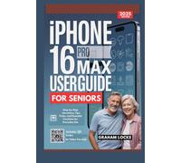 Iphone 16 Pro Max User Guide for Seniors: Step-by-Step Instructions, Tips, Tricks, and Essential Functions for Everyday Use