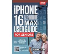 Iphone 16 Pro Max User Guide for Seniors: Step-by-Step Instructions, Tips, Tricks, and Essential Functions for Everyday Use
