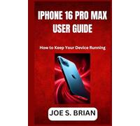 IPHONE 16 PRO MAX USER GUIDE: How to Keep Your Device Running