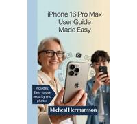 iPhone 16 Pro max User Guide made easy for Beginners and Seniors: Step-by-Step tips and tricks to Use Your Device Without Confusion