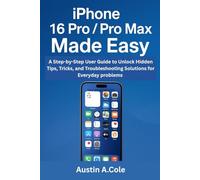 iPhone 16 Pro & Pro Max Made Easy for Beginners and Seniors: A Step-by-Step User Guide to Unlock Hidden Tips, Tricks, and Troubleshooting Solutions for Everyday problems