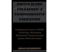 IPHONE 16 PRO UNLEASHED: A COMPREHENSIVE USER GUIDE: Unlocking the Future of Mobile Technology: Maximizing Performance, Features & some mystery behind the camera