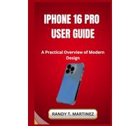 IPHONE 16 PRO USER GUIDE: A Practical Overview of Modern Design