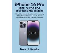 Iphone 16 Pro User Guide For Beginners And Seniors: A Simplified Step-by-Step Manual for Mastering iOS 19, Apple Intelligence, Face ID, Camera Features, MagSafe, and Everyday Essentials