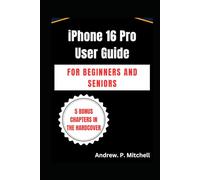 IPHONE 16 PRO USER GUIDE FOR BEGINNERS AND SENIORS: Clear Instructions for Seamless Setup, Features, and Everyday Use