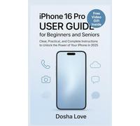 IPHONE 16 PRO USER GUIDE FOR BEGINNERS AND SENIORS: Clear, Practical, and Complete Instructions to Unlock the Power of your smartphone in 2025