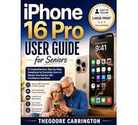 iPhone 16 pro User Guide for Seniors: A Comprehensive Step-by-Step Handbook for Everyday Users to Master Your Device with Confidence and Ease