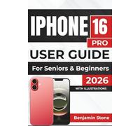 IPHONE 16 PRO USER GUIDE For Seniors & Beginners 2026: Optimizing Performance, Managing Apps, And Mastering Security For A Seamless Experience