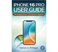 IPhone 16 Pro User Guide: The Complete iPhone 16 Pro Manual for Beginners and seniors: Setup, Tips, Tricks, Hidden Features, and Step-by-Step Instructions