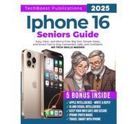 iPhone 16 Seniors Guide: Easy, Clear, and Worry-Free. Big Text, Simple Steps, and Smart Tips to Stay Connected, Safe, and Confident.