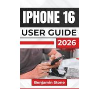 IPHONE 16 USER GUIDE 2026: Navigate Every Feature with Ease, Enhance Your Daily Tasks, and Seamlessly Integrate With Your Other Devices for a Smoother, More Efficient Experience