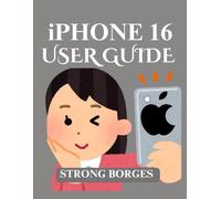 IPHONE 16 USER GUIDE: Essential Key, Hidden Features, Tips And Tricks For Maximum Performance