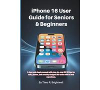 iPhone 16 User Guide for Seniors & Beginners: A clear and simple manual with step-by-step iOS 18 tips for calls, photos, and security designed for users with no tech experience.