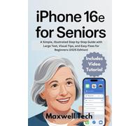 iPhone 16e for Seniors: A Simple, Illustrated Step-by-Step Guide with Large Text, Visual Tips, and Easy Fixes for Beginners (2025 Edition)