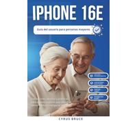 Iphone 16e Guía de usuario para personas mayores.: Instrucciones sencillas y prácticas para adultos mayores que utilizan el último smartphone de Apple