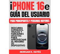 iPhone 16e Guía del Usuario para Principiantes y Personas Mayores: Descubra consejos, trucos y funciones ocultas para aprovechar al máximo su dispositivo