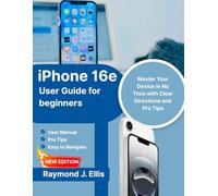 Iphone 16e User Guide For Beginners: Master Your Device in No Time with clear Direction and pro tips