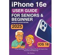 iPhone 16e User Guide for Seniors & Beginners: A Clear and Simple Manual to Master iOS 18 with Step-by-Step Instructions and Helpful Tips