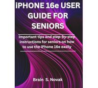 iPHONE 16e USER GUIDE FOR SENIORS: Important tips and step-by-step instructions for seniors on how to use the iphone 16e easily