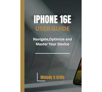 Iphone 16e user guide: Navigate,Optimize and Master Your Device