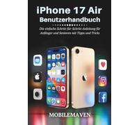 iPhone 17 Air Benutzerhandbuch: Die einfache Schritt-für-Schritt-Anleitung für Einsteiger und Senioren mit Tipps und Tricks