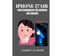 IPHONE 17 AIR BENUTZERHANDBUCH FÜR ANFÄNGER UND SENIOREN: Schritt-Für-Schritt-Einrichtung, Multitasking-Funktionen, Versteckte Tipps Und Tricks Und Mehr Für Nahtlose Produktivität Und Den Täglichen