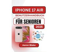 IPHONE 17 AIR BENUTZERHANDBUCH FÜR SENIOREN: Schritt-für-Schritt-Anleitungen, klare Erklärungen und einfache Tipps helfen Senioren, Anrufe, ... und den täglichen Gebrauch zu meistern