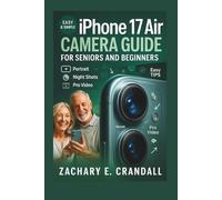 iPhone 17 Air Camera Guide for Seniors and Beginners: Easy Step-by-Step Manual with Tricks and Training for Portraits, Night Shots, and Pro Video.
