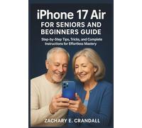 iPhone 17 Air for Seniors and Beginners Guide: Step-by-Step Tips, Tricks, and Complete Instructions for Effortless Mastery.