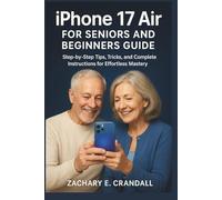 iPhone 17 Air for Seniors and Beginners Guide: Step-by-Step Tips, Tricks, and Complete Instructions for Effortless Mastery.