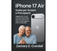 iPhone 17 Air: Guida per Anziani e Principianti: Suggerimenti, trucchi e istruzioni passo dopo passo per usarlo senza stress e padroneggiarne tutte le funzionalità.
