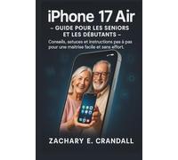 iPhone 17 Air - Guide pour les seniors et les débutants: Conseils, astuces et instructions pas à pas pour une maîtrise facile et sans effort.