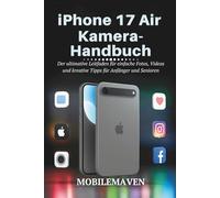 iPhone 17 Air Kamera Benutzerhandbuch: Der ultimative Leitfaden für einfache Fotos, Videos und kreative Tipps für Anfänger und Senioren