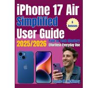 iPhone 17 Air Simplified User Guide 2025/2026: Path to Tech Mastery- The Ultimate Beginner’s Guide for Effortless Everyday Use