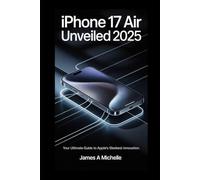 IPHONE 17 AIR UNVEILED 2025: Your Ultimate Guide to Apple’s Sleekest Innovation