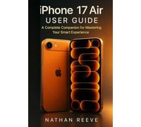 iPhone 17 Air USER GUIDE: A Complete Companion for Mastering Your Smart Experience
