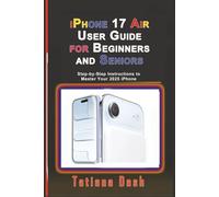 iPhone 17 Air User Guide for Beginners and Seniors: Step-by-Step Instructions to Master Your 2025 iPhone