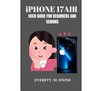 IPHONE 17 AIR USER GUIDE FOR BEGINNERS AND SENIORS: Step-by-Step Setup, Multitasking Features, Hidden Tips & Tricks and More for Seamless Productivity and Everyday Use