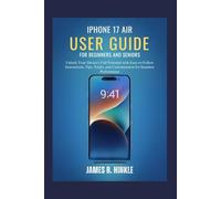 IPHONE 17 AIR USER GUIDE FOR BEGINNERS AND SENIORS: Unlock Your Device’s Full Potential with Easy-to-Follow Instructions, Tips, Tricks, and Customization for Seamless Performance