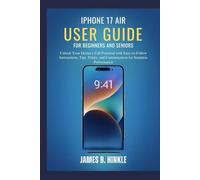 IPHONE 17 AIR USER GUIDE FOR BEGINNERS AND SENIORS: Unlock Your Device’s Full Potential with Easy-to-Follow Instructions, Tips, Tricks, and Customization for Seamless Performance