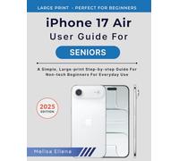 iPhone 17 Air User Guide For Seniors: A Simple, Large-print Step-by-Step Guide for Non-Tech Beginners for Everyday Use