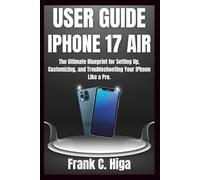 IPHONE 17 AIR USER GUIDE FOR SENIORS AND BEGINNERS: The ultimate blueprint for setting up, customizing and troubleshooting your iPhone like a Pro.