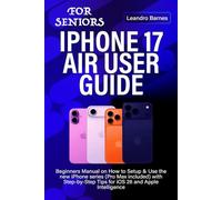 IPHONE 17 AIR USER GUIDE FOR SENIORS: Beginners Manual on How to Setup & Use the new iPhone series (Pro Max included) with Step-by-Step Tips for iOS 26 and Apple Intelligence