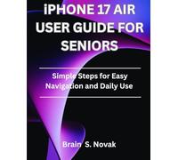 iPHONE 17 AIR USER GUIDE FOR SENIORS: Simple Steps for Easy Navigation and Daily Use