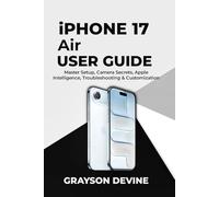 iPhone 17 Air User Guide: Master Setup, Camera Secrets, Apple Intelligence, Troubleshooting & Customization