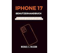 IPHONE 17 BENUTZERHANDBUCH: Das Gute, das Schlechte und Was Sie Wissen Müssen, Bevor Sie Sich Festlegen