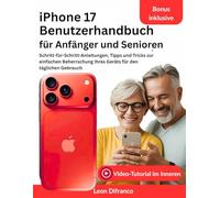 iPhone 17 Benutzerhandbuch für Anfänger und Senioren: Schritt-für-Schritt-Anleitungen, Tipps und Tricks zur einfachen Beherrschung Ihres Geräts für den täglichen Gebrauch