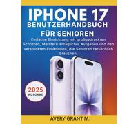 iPhone 17 Benutzerhandbuch Für Senioren: Einfache Einrichtung mit großgedruckten Schritten, Meistern alltäglicher Aufgaben und den versteckten Funktionen, die Senioren tatsächlich brauchen