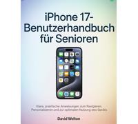 iPhone 17-Benutzerhandbuch für Senioren: Klare, praktische Anweisungen zum Navigieren, Personalisieren und zur optimalen Nutzung des Geräts