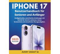 IPHONE 17 Benutzerhandbuch für Senioren und Anfänger: Großgedruckte, vereinfachte Anleitungen mit Schritt-für-Schritt-Lektionen, klaren Screenshots und stressfreien Übungsaufgaben.